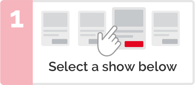 Step 1 - Select a show